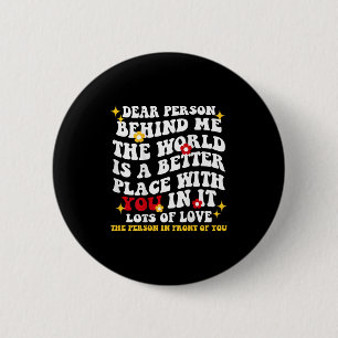 Badge Rond 5 Cm Chère Personne Derrière Moi, Le Monde Est Un Meill