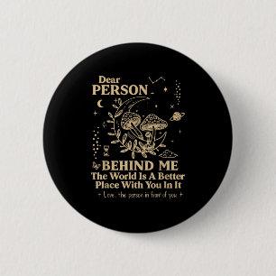 Badge Rond 5 Cm Chère Personne Derrière Moi, Le Monde Est Un Meill
