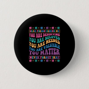 Badge Rond 5 Cm Chère Personne Derrière Moi, Tu Mérites Bien Aimé 