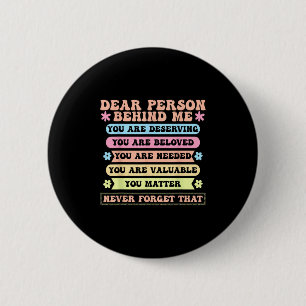 Badge Rond 5 Cm Chère Personne Derrière Moi, Tu Mérites Bien Aimé 