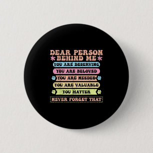 Badge Rond 5 Cm Chère personne derrière moi vous êtes digne d'être