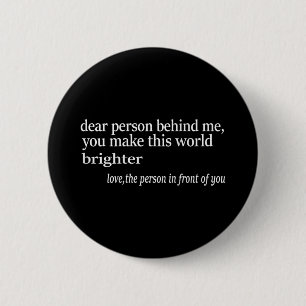 Badge Rond 5 Cm Chère Personne Derrière Moi, Vous Rendrez Ce Monde