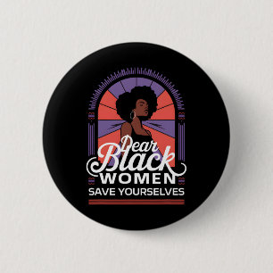 Badge Rond 5 Cm Chères femmes noires, sauvez-vous les citations de