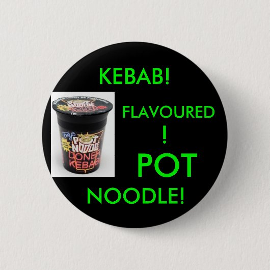 BADGE ROND 5 CM CHICHE-KEBAB ! ASSAISONNÉ ! NOUILLE DE POT ! (Devant)