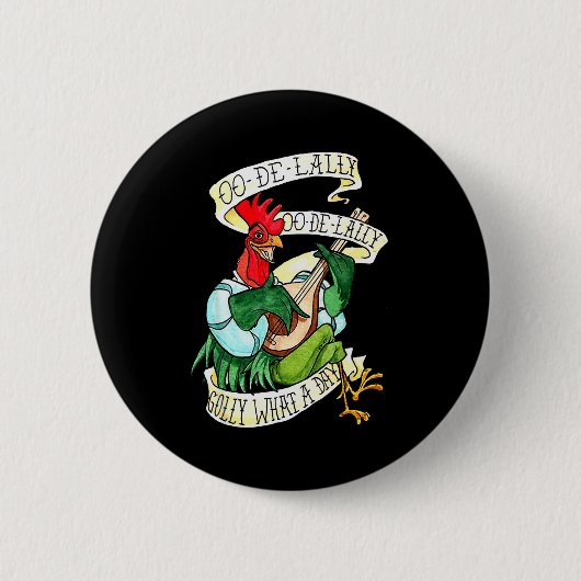 Badge Rond 5 Cm Chicken Sing O De Lally Golly What A Day Funny (Devant)