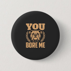 Badge Rond 5 Cm Chien Bouledogue Drôle Vous M'ennuyez Design
