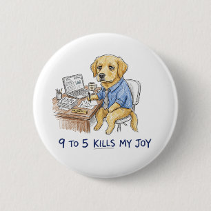 Badge Rond 5 Cm Chien Golden Retriever drôle 9 à 5 Tue Ma Joie Cra