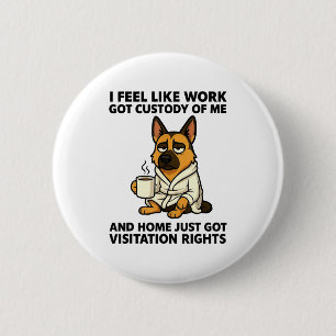 Badge Rond 5 Cm Chien je sens que le travail a obtenu ma garde et