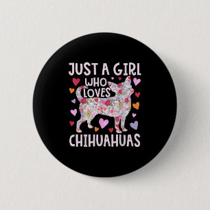 Badge Rond 5 Cm Chihuahua Juste Une Fille Qui Aime Chihuahuas Chie