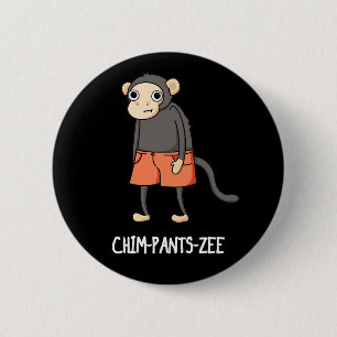 Badge Rond 5 Cm Chim-Pants-Zee Funny Chimpanzé Singe Pun Dark BG