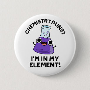 Badge Rond 5 Cm Chimie Puns Je suis dans mon élément Chimique Pun