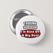 Badge Rond 5 Cm Chirurgien traumatique...Big Deal (Devant & derrière)