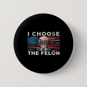 Badge Rond 5 Cm Choisissez Le Felon Funny Trump 2024 Républicain P