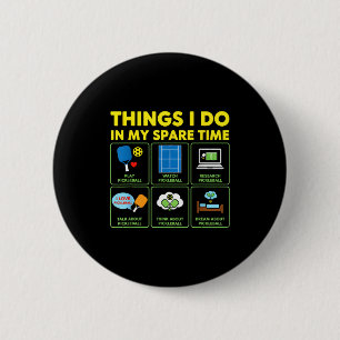 Badge Rond 5 Cm Choses que je fais pendant mon temps libre pickleb