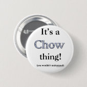 Badge Rond 5 Cm Chow Chow Thing (Devant & derrière)