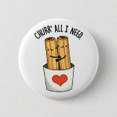 Badge Rond 5 Cm Churr All I Need Funny Churros Pun (Devant)