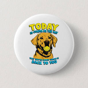 Badge Rond 5 Cm Citation de chien drôle aujourd'hui va être le jou