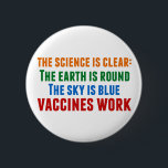 Badge Rond 5 Cm Citation de la science du travail pour la vaccinat<br><div class="desc">Hillary Clinton cite la vaccination : la science est claire : la terre est ronde,  le ciel est bleu,  les vaccins fonctionnent. Bouton coloré pour sensibiliser aux épidémies de rougeole et à la pandémie de Covid. Veuillez vacciner vos enfants afin de prévenir la propagation de maladies et de maladies.</div>