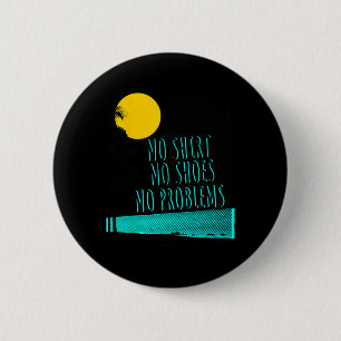 Badge Rond 5 Cm Citation de plage Pas de chemise Pas de chaussures