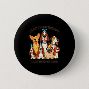 Badge Rond 5 Cm Citation drôle d'amant de chien Je n'ai pas besoin
