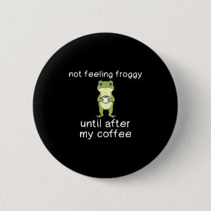 Badge Rond 5 Cm Citation drôle de café grenouille ne se sentant pa
