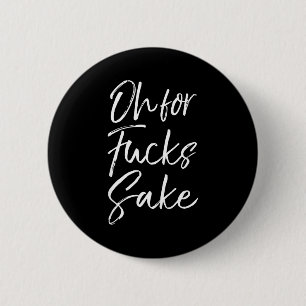 Badge Rond 5 Cm Citation drôle sarcasme Oh pour l'amour de Dieu
