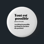 Badge Rond 5 Cm Citation Française Inspirante Tout Est Possible<br><div class="desc">Tout est possible. Tout est possible. Inspirationnel et motivant design de citations françaises pour ceux qui aiment la belle et romantique langue française. Marchandises de style de définition de dictionnaire cool mêlées avec sarcasme et humour léger. Qui dit que vous ne pouvez pas être drôle, chic et cool tout en...</div>