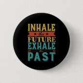 Badge Rond 5 Cm Citation Inspirante Inhale Future Exhale Passé (Devant)