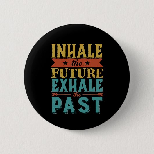 Badge Rond 5 Cm Citation Inspirante Inhale Future Exhale Passé (Devant)