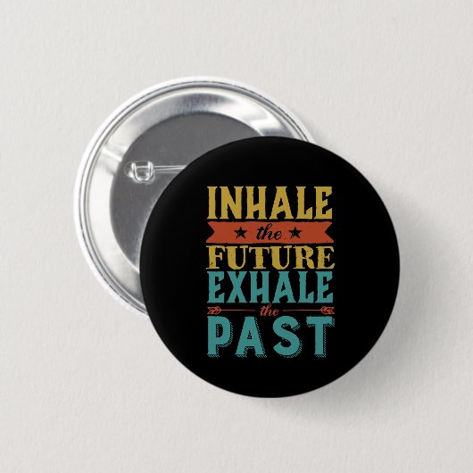 Badge Rond 5 Cm Citation Inspirante Inhale Future Exhale Passé (Devant & derrière)