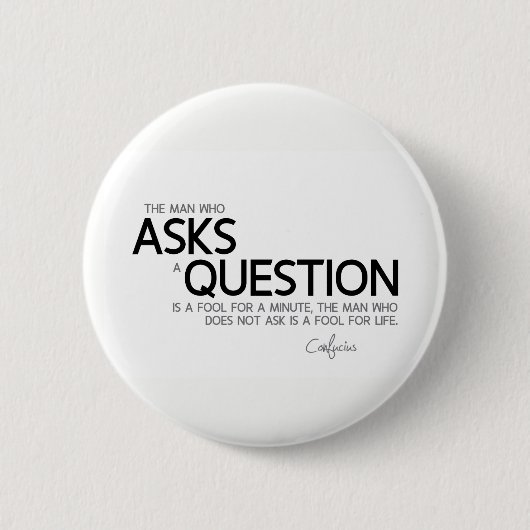 Badge Rond 5 Cm CITATIONS : Confucius : Posez une question (Devant)