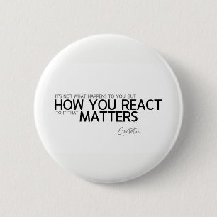 Badge Rond 5 Cm CITATIONS : Epictetus : Comment vous réagissez