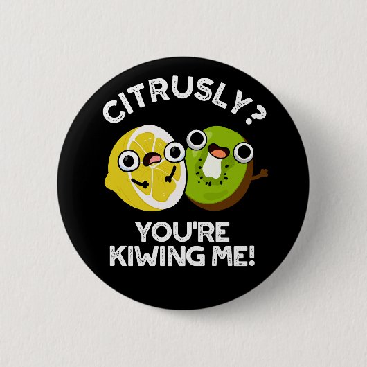 Badge Rond 5 Cm Citrusly, tu me rends fou Fruit Pun Dark BG (Devant)