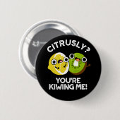 Badge Rond 5 Cm Citrusly, tu me rends fou Fruit Pun Dark BG (Devant & derrière)