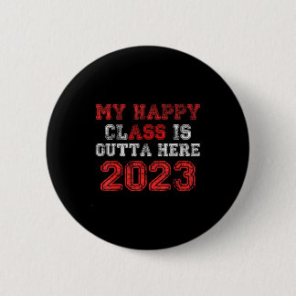 Badge Rond 5 Cm Classe heureuse, c'est fini 2023 t-shirt drôle