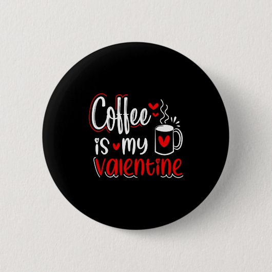 Badge Rond 5 Cm Coffee Is My Valentine Coffee Lover Valentines Day (Devant)