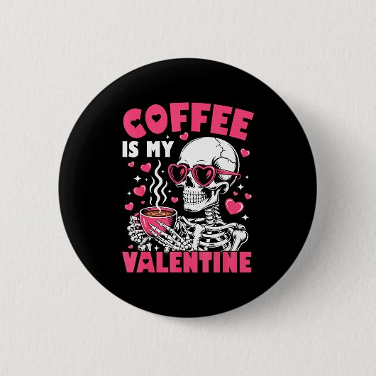 Badge Rond 5 Cm Coffee Is My Valentine Skeleton Valentine Funny Co (Devant)
