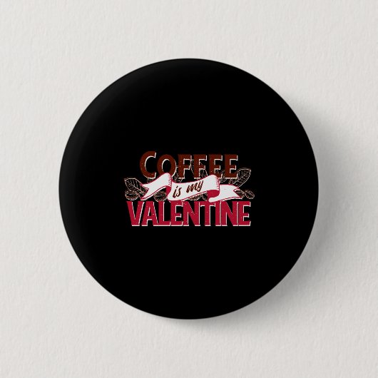 Badge Rond 5 Cm Coffee Is My Valentine Valentine S Day  (Devant)