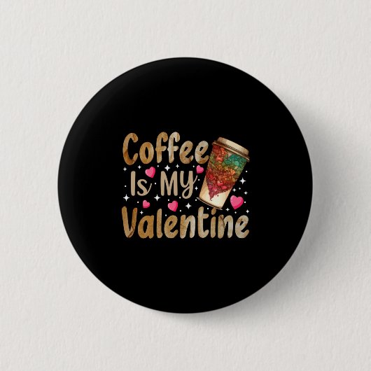 Badge Rond 5 Cm Coffee Is My Valentine Valentines Day Coffee (Devant)