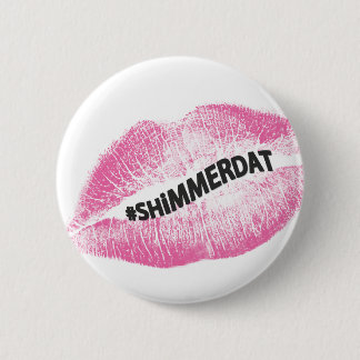 Badge Rond 5 Cm collection de "#ShimmerDat"