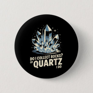 Badge Rond 5 Cm Collectionnerais-je des roches de quartz Je fais u