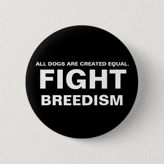 BADGE ROND 5 CM COMBAT BREEDISM - TOUS LES CHIENS SONT ÉGAL CRÉÉ