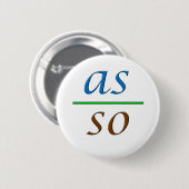 Badge Rond 5 Cm comme ci-dessus tellement ci-dessous (Devant & derrière)