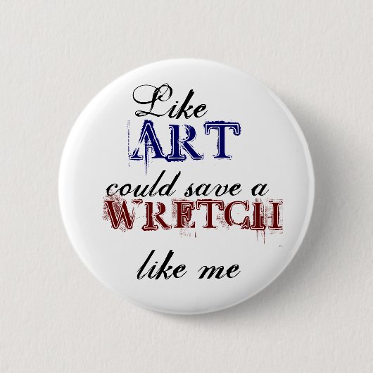 Badge Rond 5 Cm Comme si l'art pouvait sauver un misérable comme m (Devant)