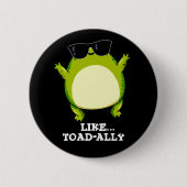 Badge Rond 5 Cm Comme Toad-ally Funny Toad Pun Dark BG (Devant)
