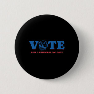 Badge Rond 5 Cm Comme Une Femme De Chien Sans Enfant Qui Vote Amus