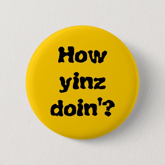 Badge Rond 5 Cm "Comment bouton de Doin'? de Yinz " (Devant)