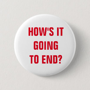 Badge Rond 5 Cm Comment Ça Va Se Terminer ?