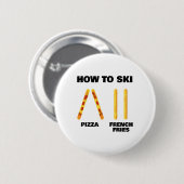 Badge Rond 5 Cm Comment skier Drôle Moniteur de ski Pizza Frites F (Devant & derrière)