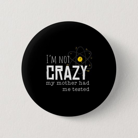 Badge Rond 5 Cm Cool Chemistry Geek Quote Jokes I'm Not Crazy My M (Devant)